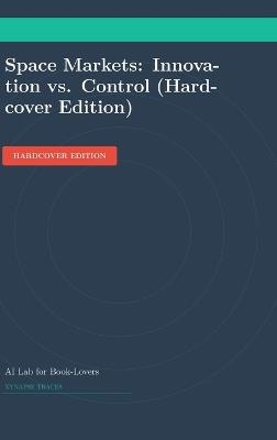 Space Markets: Innovation vs. Control (Hardcover Edition) - Ai Lab for Book-Lovers - cover