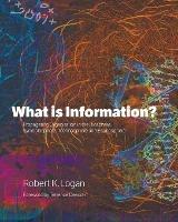 What is Information?: Propagating Organization in the Biosphere, Symbolosphere, Technosphere and Econosphere - Robert K Logan - cover