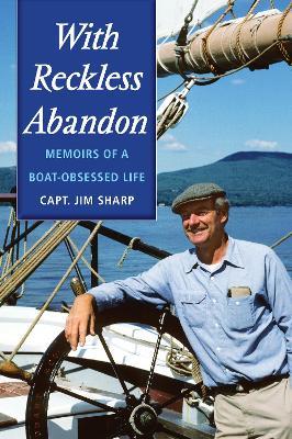 With Reckless Abandon: Memoirs of a Boat Obsessed Life - Jim Sharp - cover