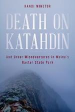 Death on Katahdin: And Other Misadventures in Maine's Baxter State Park