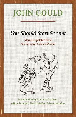 You Should Start Sooner: Maine Dispatches from The Christian Science Monitor - John Gould - cover
