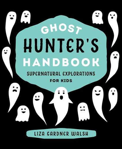 Ghost Hunter's Handbook - Liza Gardner Walsh - ebook
