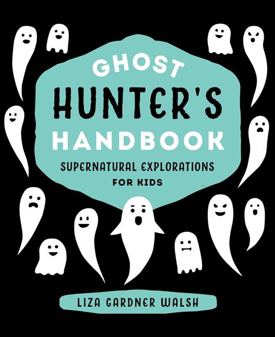 Ghost Hunter's Handbook - Liza Gardner Walsh - ebook