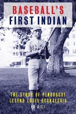 Baseball's First Indian: The Story of Penobscot Legend Louis Sockalexis - Ed Rice - cover