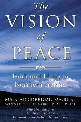 The Vision of Peace: Faith and Hope in Northern Ireland - Mairead Corrigan Maguire - cover
