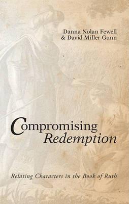 Compromising Redemption: Relating Characters in the Book of Ruth - Danna Nolan Fewell,David Miller Gunn - cover