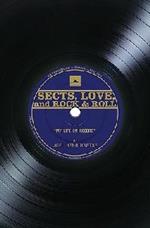 Sects, Love, and Rock & Roll: My Life on Record