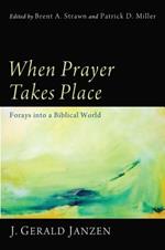 When Prayer Takes Place: Forays Into a Biblical World