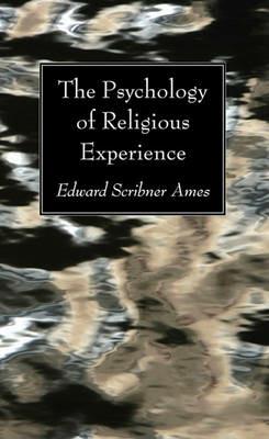 The Psychology of Religious Experience - Edward Scribner Ames - cover