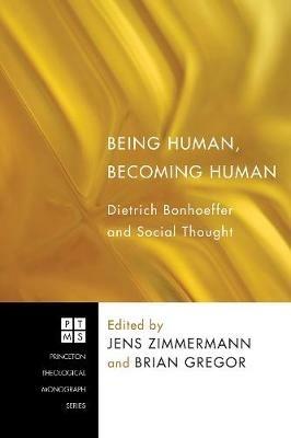 Being Human, Becoming Human: Dietrich Bonhoeffer and Social Thought - cover