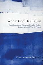 Whom God Has Called: The Relationship of Church and Israel in Pauline Interpretation, 1920 to the Present