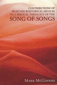 Contributions of Selected Rhetorical Devices to a Biblical Theology of the Song of Songs - Mark McGinniss - cover