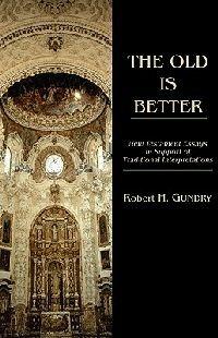 The Old Is Better: New Testament Essays in Support of Traditional Interpretations - Robert H Gundry - cover