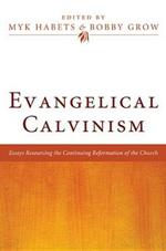Evangelical Calvinism: Essays Resourcing the Continuing Reformation of the Church