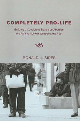 Completely Pro-Life - Ronald J Sider - cover