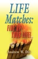 Life Matches: Fire Up Your Life!
