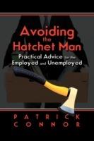 Avoiding the Hatchet Man: Practical Advice for the Employed and Unemployed - Patrick Connor - cover