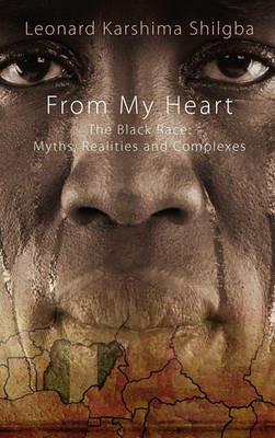 From My Heart: The Black Race: Myths, Realities, and Complexes - Leonard Shilgba - cover