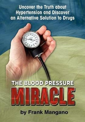 The Blood Pressure Miracle - Frank Mangano - cover