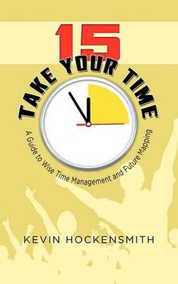 15 Take Your Time: A Book on Time Management and Life Planning - Kevin Hockensmith - cover