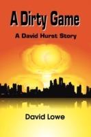 A Dirty Game: A David Hurst Story - David Lowe - cover