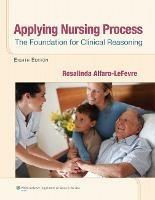 Applying Nursing Process: The Foundation for Clinical Reasoning - ROSALINDA ALFARO-LEFEVRE - cover