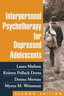 Interpersonal Psychotherapy for Depressed Adolescents, Second Edition - Laura H. Mufson,Kristen Pollack Dorta,Donna Moreau - cover