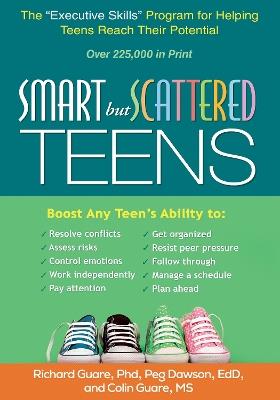 Smart but Scattered Teens: The "Executive Skills" Program for Helping Teens Reach Their Potential - Richard Guare,Peg Dawson,Colin Guare - cover