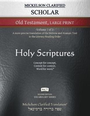 Mickelson Clarified Scholar Old Testament Large Print, MCT: -Volume 1 of 2- A more precise translation of the Hebrew and Aramaic text in the Literary Reading Order - cover