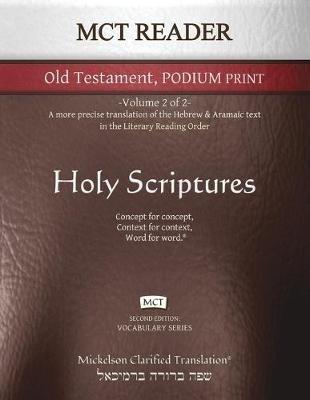 MCT Reader Old Testament Podium Print, Mickelson Clarified: -Volume 2 of 2- A more precise translation of the Hebrew and Aramaic text in the Literary Reading Order - cover