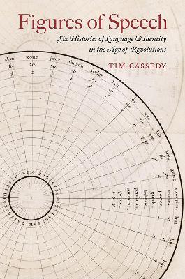 Figures of Speech: Six Histories of Language and Identity in the Age of Revolutions - Cassedy Tim - cover