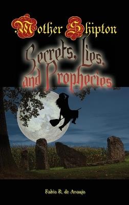 Mother Shipton: Secrets, Lies and Prophecies - Fabio R Araujo - cover