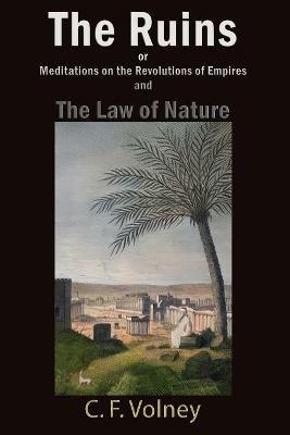The Ruins or Meditations on the Revolutions of Empires and The Law of Nature - C F Volney - cover