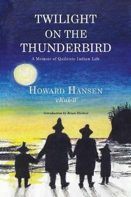 Twilight on the Thunderbird: A Memoir of Quileute Indian Life - Howard Hansen - cover