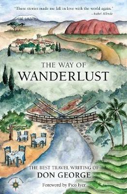 The Way of Wanderlust: The Best Travel Writing of Don George - Don George - cover