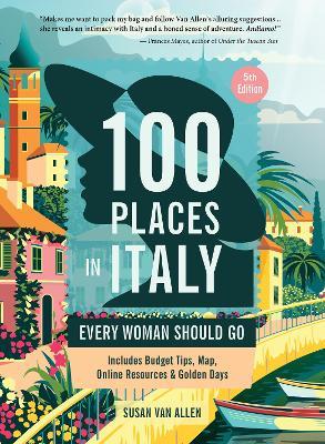 100 Places in Italy Every Woman Should Go - Susan Van Allen - cover
