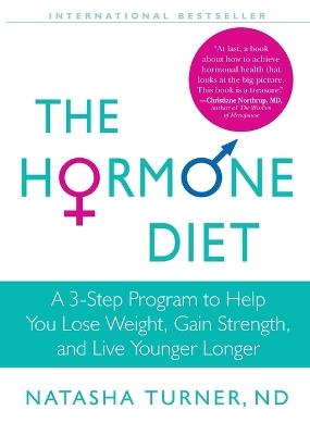 The Hormone Diet: A 3-Step Program to Help You Lose Weight, Gain Strength, and Live Younger Longer - Natasha Turner - cover
