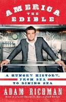 America the Edible: A Hungry History, from Sea to Dining Sea