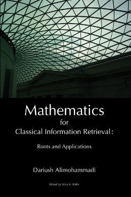 Mathematics for Classical Information Retrieval: Roots and Applications - Dariush Alimohammadi - cover