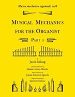 Musica mechanica organoedi / Musical mechanics for the organist, Part 1