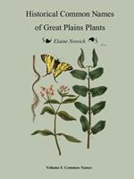 Historical Common Names of Great Plains Plants Volume I: Historical Names (paperback)