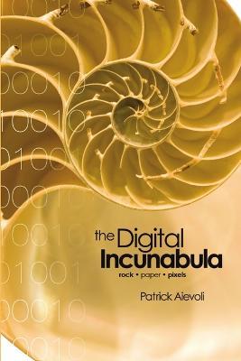 The Digital Incunabula: rock - paper - pixels - Patrick Aievoli - cover