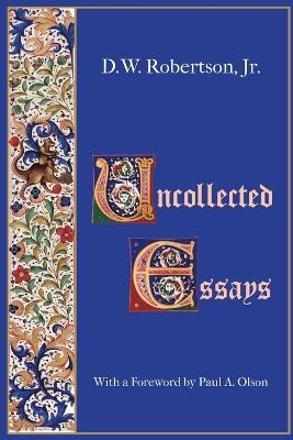 Uncollected Essays - D W Robertson - cover