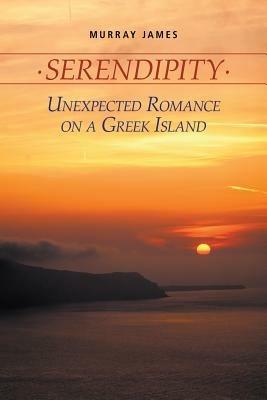 Serendipity: Unexpected Romance on a Greek Island - Murray James - cover