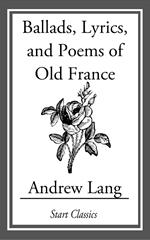 Ballads, Lyrics, and Poems of Old France