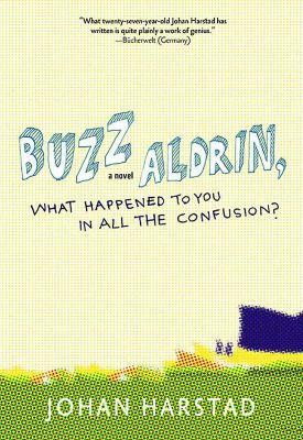 Buzz Aldrin, What Happened to You in All the Confusion? - Johan Harstad,Deborah Dawkin - cover