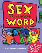 Sex Is A Funny Word: A Book about Bodies, Feelings and YOU