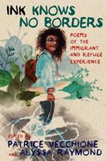 Ink Knows No Borders: Poems of the Immigrant and Refugee Experience