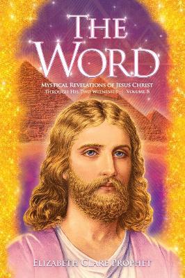 The Word - Volume 8: 1993-1998: Mystical Revelations of Jesus Christ Through His Two Witnesses - Elizabeth Clare Prophet - cover