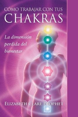 Cómo Trabajar Con Tus Chakras - Elizabeth Clare Prophet - cover